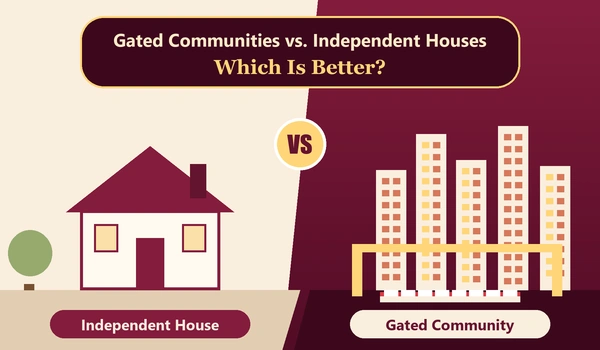 Gated Communities vs Independent Houses: Which Is Better?