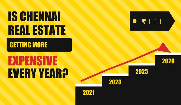 Is Chennai Real Estate Getting More Expensive Every Year?
